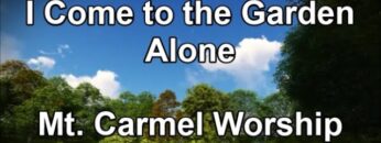 I Come to the Garden Alone – Mt Carmel Worship (Lyrics)