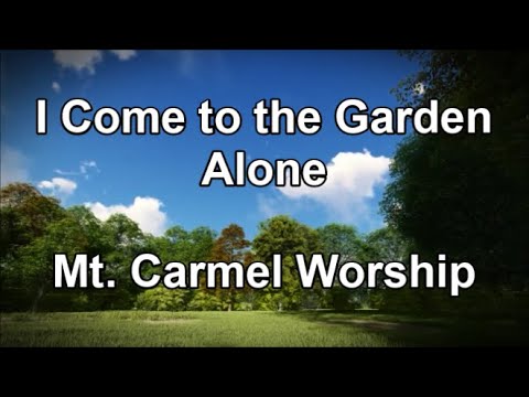 I Come to the Garden Alone – Mt Carmel Worship (Lyrics)