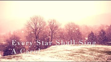 Every Star Shall Sing a Carol