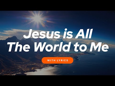 Jesus Is All the World to Me