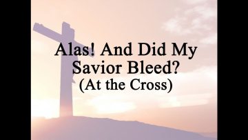 At the Cross (Alas! and Did My Saviour Bleed)