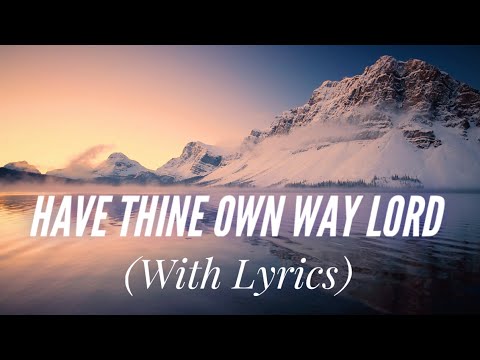 Have Thine Own Way, Lord